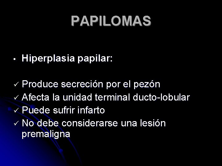 PAPILOMAS • Hiperplasia papilar: ü Produce secreción por el pezón ü Afecta la unidad