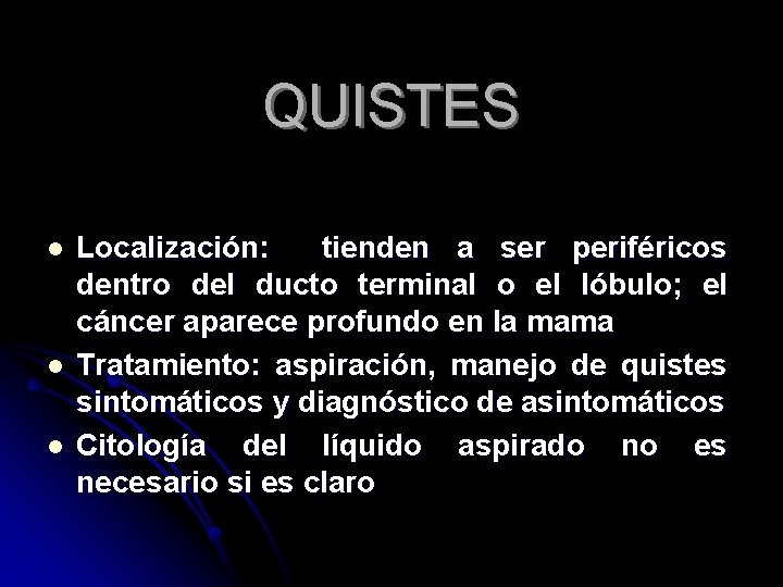 QUISTES l l l Localización: tienden a ser periféricos dentro del ducto terminal o