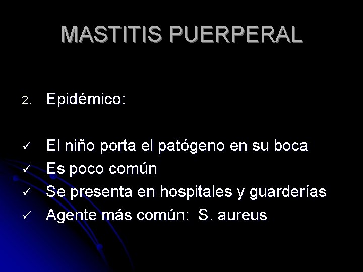 MASTITIS PUERPERAL 2. Epidémico: ü El niño porta el patógeno en su boca Es
