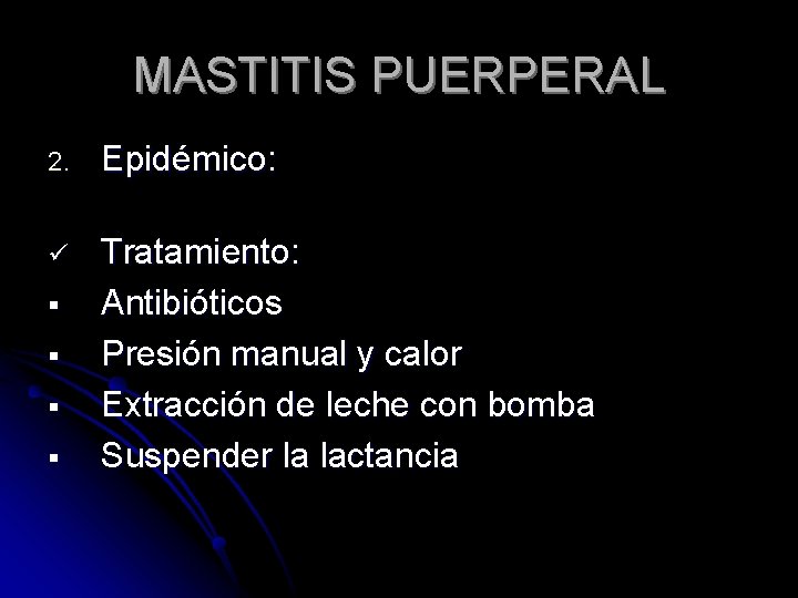 MASTITIS PUERPERAL 2. Epidémico: ü Tratamiento: Antibióticos Presión manual y calor Extracción de leche