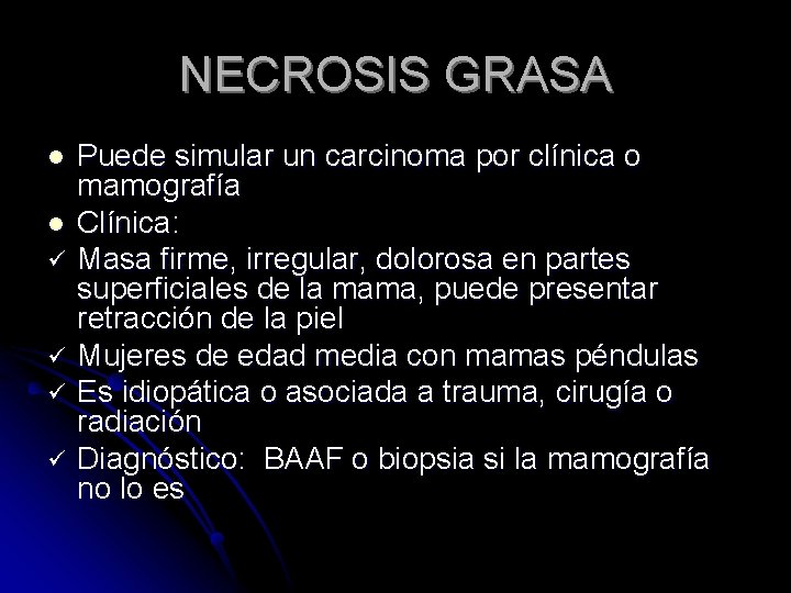 NECROSIS GRASA l l ü ü Puede simular un carcinoma por clínica o mamografía