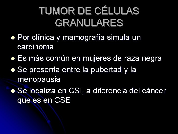 TUMOR DE CÉLULAS GRANULARES Por clínica y mamografía simula un carcinoma l Es más