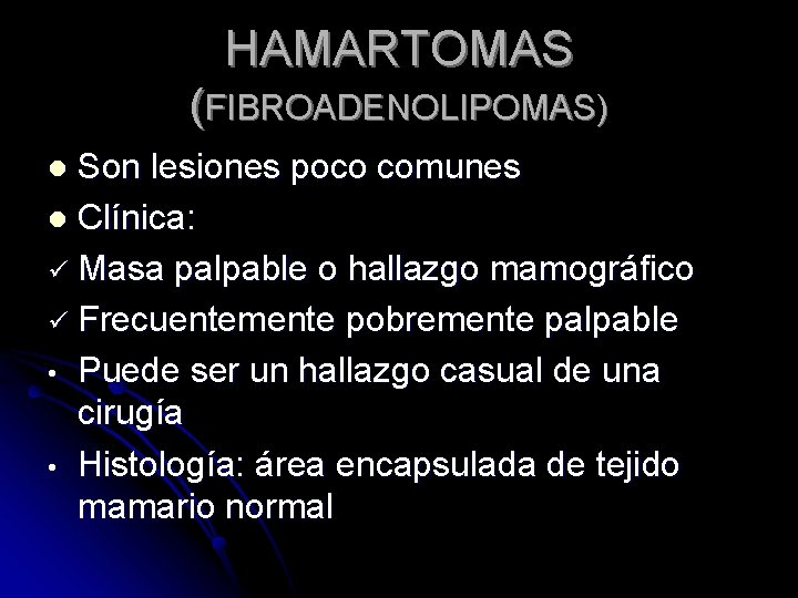 HAMARTOMAS (FIBROADENOLIPOMAS) Son lesiones poco comunes l Clínica: ü Masa palpable o hallazgo mamográfico
