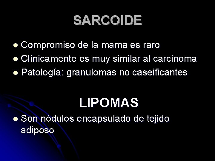 SARCOIDE Compromiso de la mama es raro l Clínicamente es muy similar al carcinoma