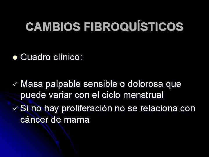 CAMBIOS FIBROQUÍSTICOS l Cuadro clínico: ü Masa palpable sensible o dolorosa que puede variar