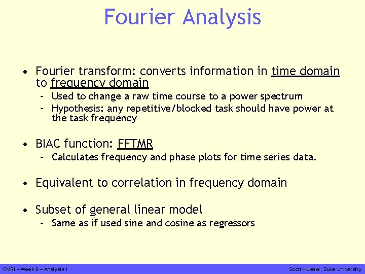 Fourier Analysis • Fourier transform: converts information in time domain to frequency domain –