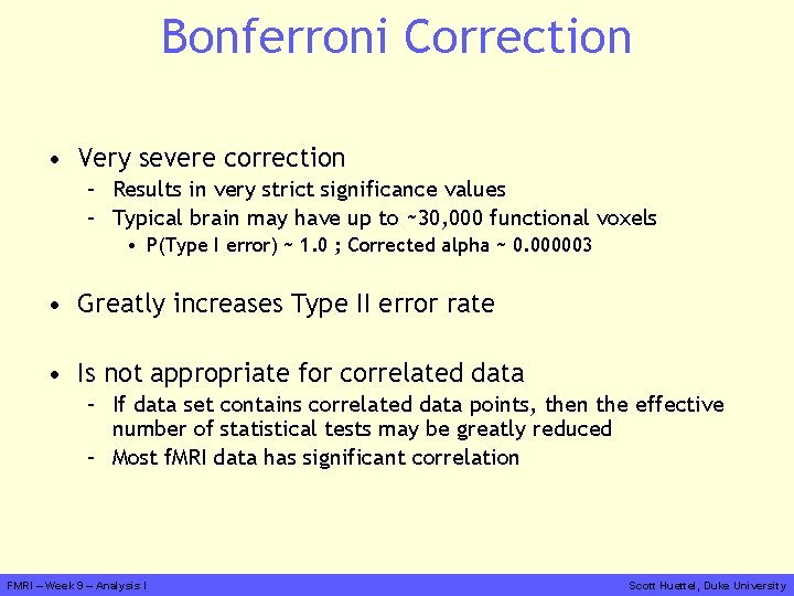 Bonferroni Correction • Very severe correction – Results in very strict significance values –
