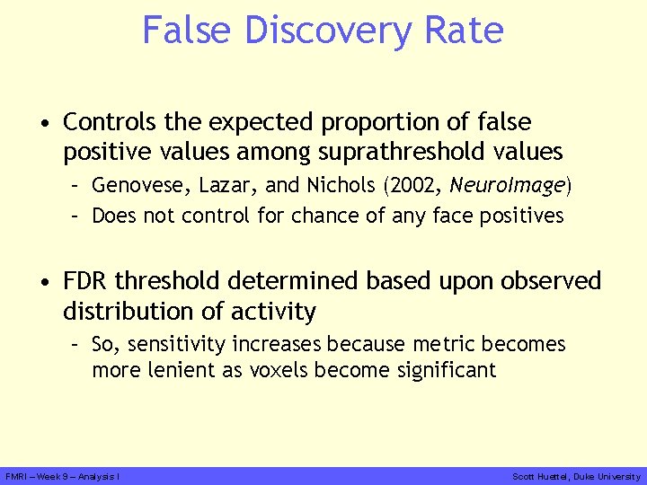 False Discovery Rate • Controls the expected proportion of false positive values among suprathreshold