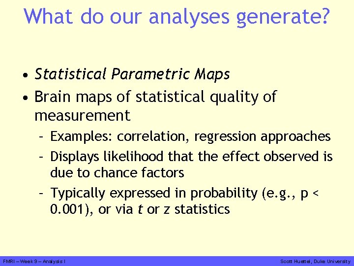 What do our analyses generate? • Statistical Parametric Maps • Brain maps of statistical