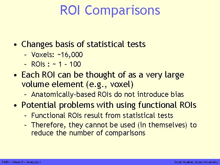 ROI Comparisons • Changes basis of statistical tests – Voxels: ~16, 000 – ROIs