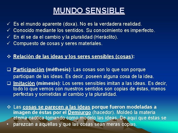 MUNDO SENSIBLE ü ü Es el mundo aparente (doxa). No es la verdadera realidad. MUNDO SENSIBLE ü ü Es el mundo aparente (doxa). No es la verdadera realidad.
