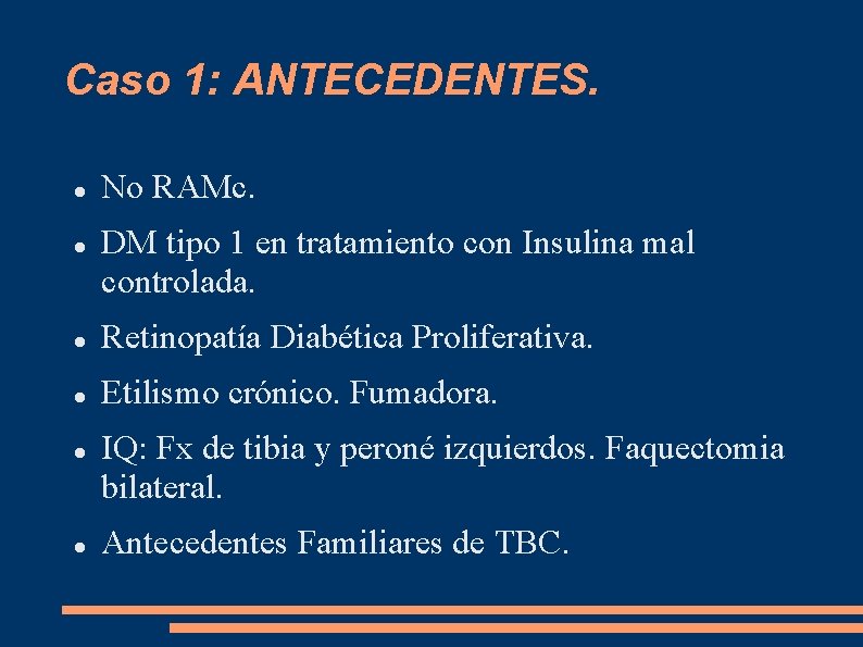 Caso 1: ANTECEDENTES. No RAMc. DM tipo 1 en tratamiento con Insulina mal controlada.