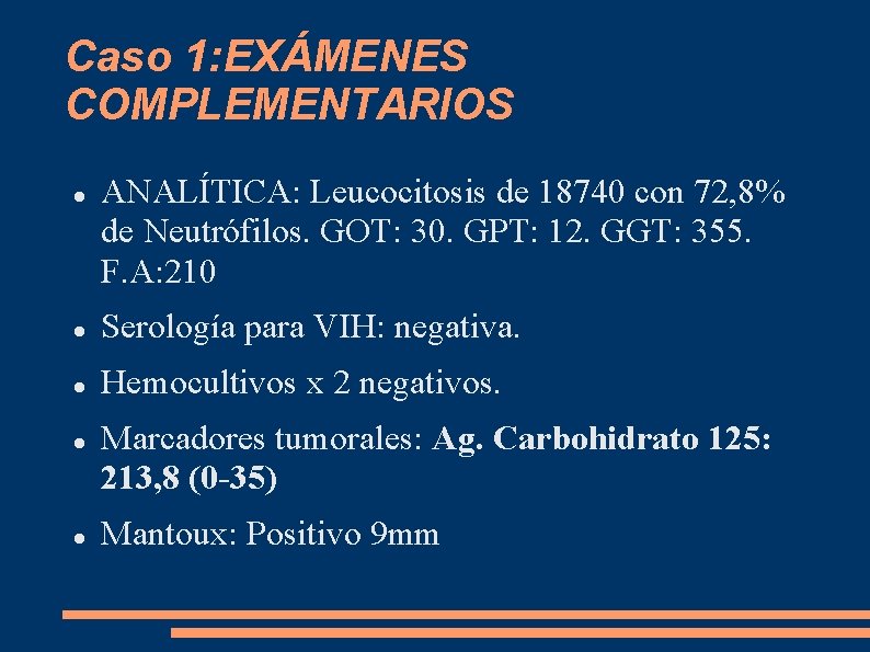 Caso 1: EXÁMENES COMPLEMENTARIOS ANALÍTICA: Leucocitosis de 18740 con 72, 8% de Neutrófilos. GOT: