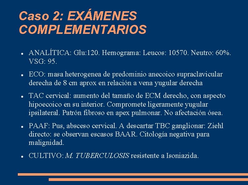 Caso 2: EXÁMENES COMPLEMENTARIOS ANALÍTICA: Glu: 120. Hemograma: Leucos: 10570. Neutro: 60%. VSG: 95.