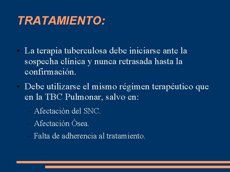 TRATAMIENTO: • La terapia tuberculosa debe iniciarse ante la sospecha clínica y nunca retrasada