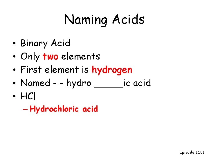 Naming Acids • • • Binary Acid Only two elements First element is hydrogen