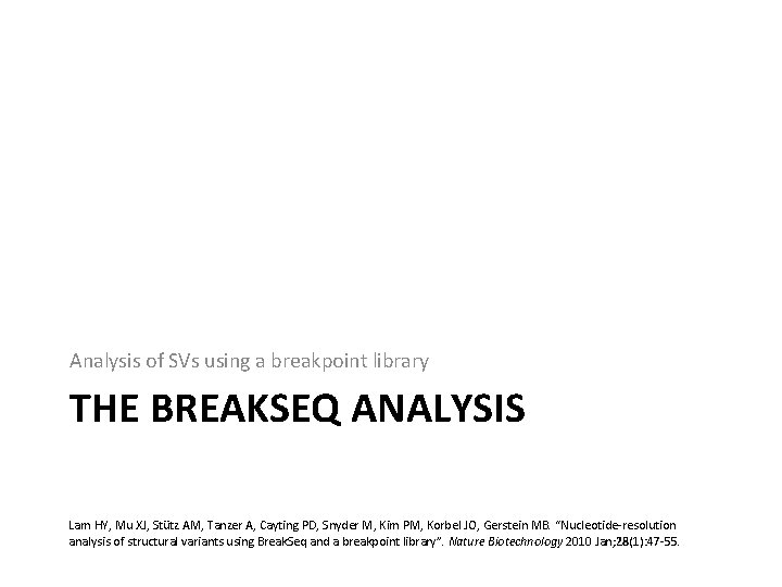 Analysis of SVs using a breakpoint library THE BREAKSEQ ANALYSIS Lam HY, Mu XJ,