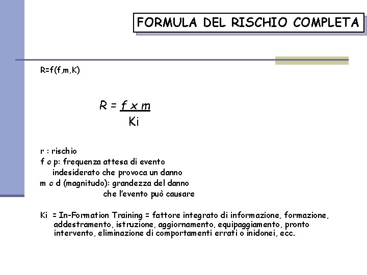 FORMULA DEL RISCHIO COMPLETA R=f(f, m, K) R=fxm Ki r : rischio f o