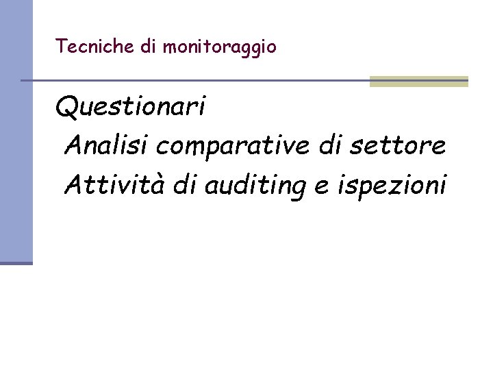 Tecniche di monitoraggio Questionari Analisi comparative di settore Attività di auditing e ispezioni 