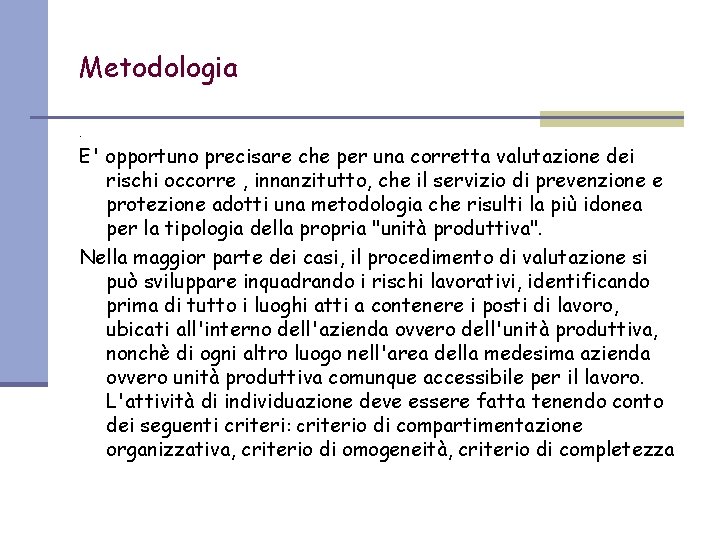 Metodologia. E' opportuno precisare che per una corretta valutazione dei rischi occorre , innanzitutto,