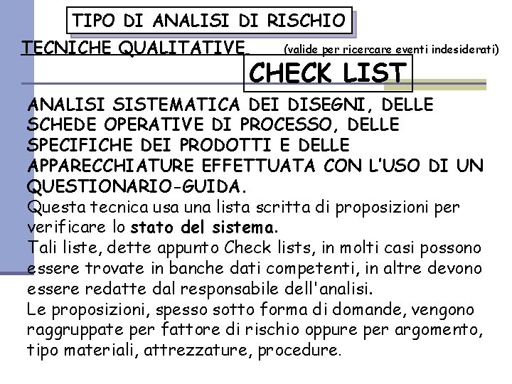 TIPO DI ANALISI DI RISCHIO TECNICHE QUALITATIVE (valide per ricercare eventi indesiderati) CHECK LIST