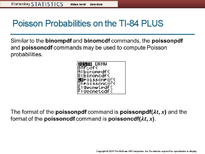 Poisson Probabilities on the TI-84 PLUS Copyright © 2016 The Mc. Graw-Hill Companies, Inc.