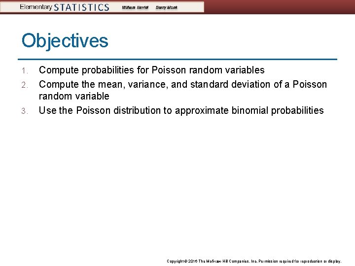 Objectives 1. 2. 3. Compute probabilities for Poisson random variables Compute the mean, variance,