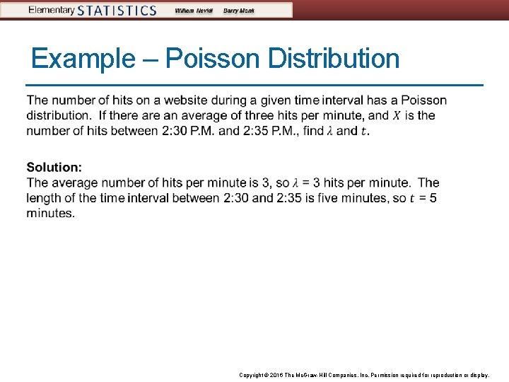 Example – Poisson Distribution Copyright © 2016 The Mc. Graw-Hill Companies, Inc. Permission required