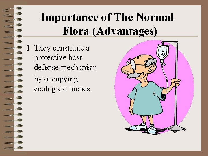 Importance of The Normal Flora (Advantages) 1. They constitute a protective host defense mechanism