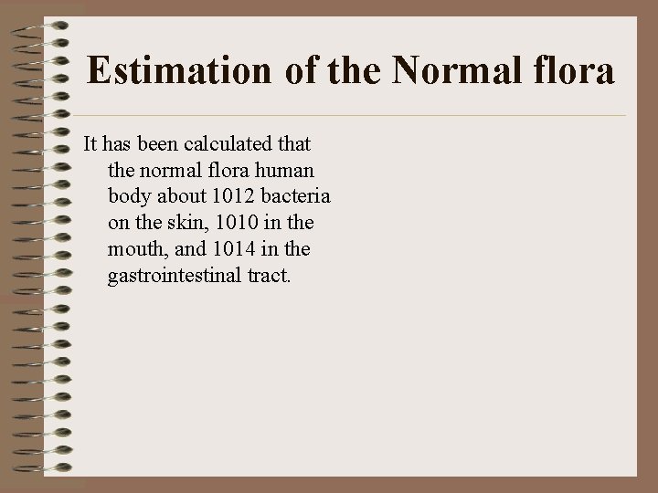 Estimation of the Normal flora It has been calculated that the normal flora human