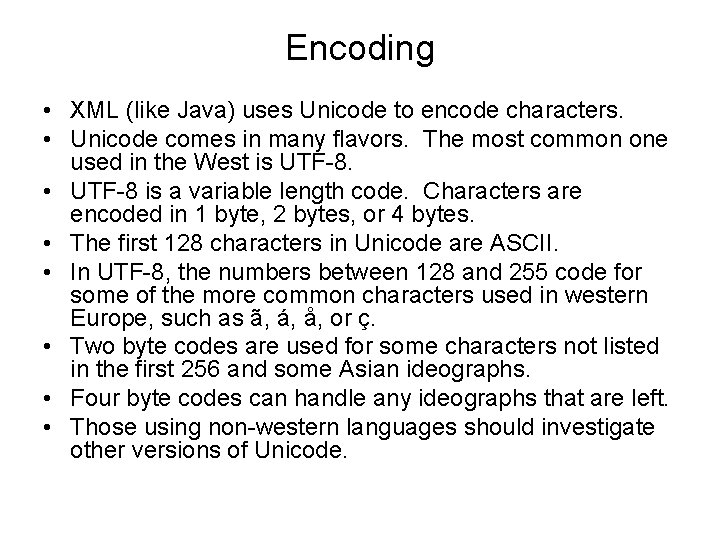 Encoding • XML (like Java) uses Unicode to encode characters. • Unicode comes in
