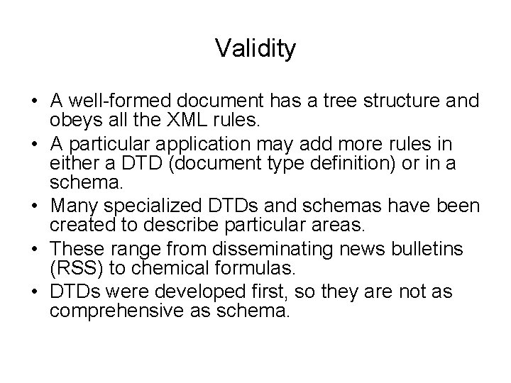 Validity • A well-formed document has a tree structure and obeys all the XML