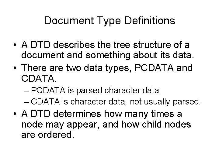 Document Type Definitions • A DTD describes the tree structure of a document and