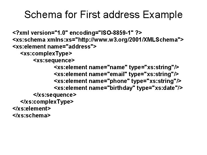 Schema for First address Example <? xml version="1. 0" encoding="ISO-8859 -1" ? > <xs: