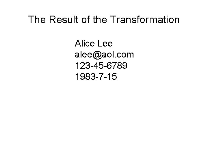 The Result of the Transformation Alice Lee alee@aol. com 123 -45 -6789 1983 -7