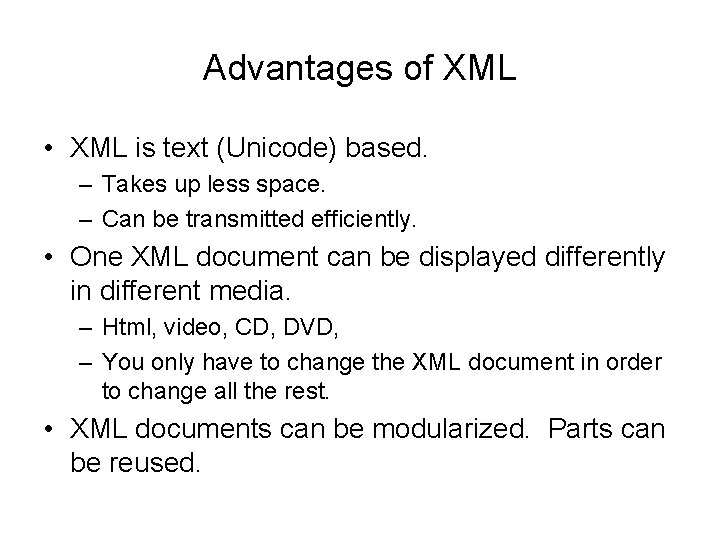 Advantages of XML • XML is text (Unicode) based. – Takes up less space.