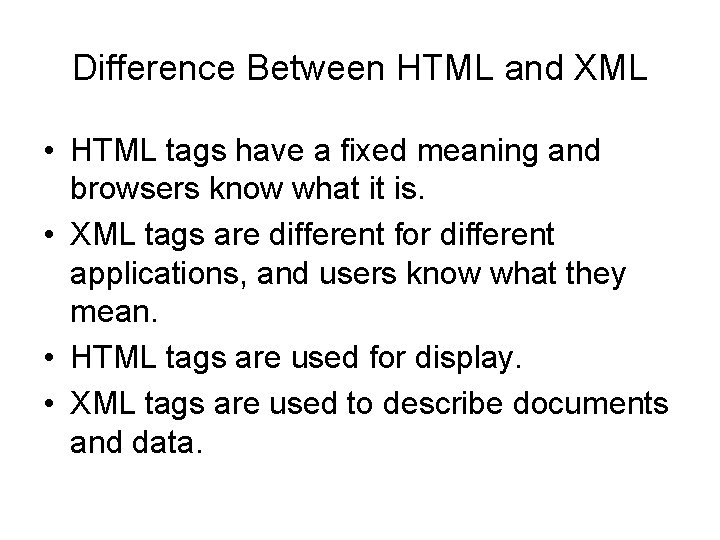 Difference Between HTML and XML • HTML tags have a fixed meaning and browsers