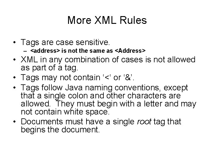 More XML Rules • Tags are case sensitive. – <address> is not the same