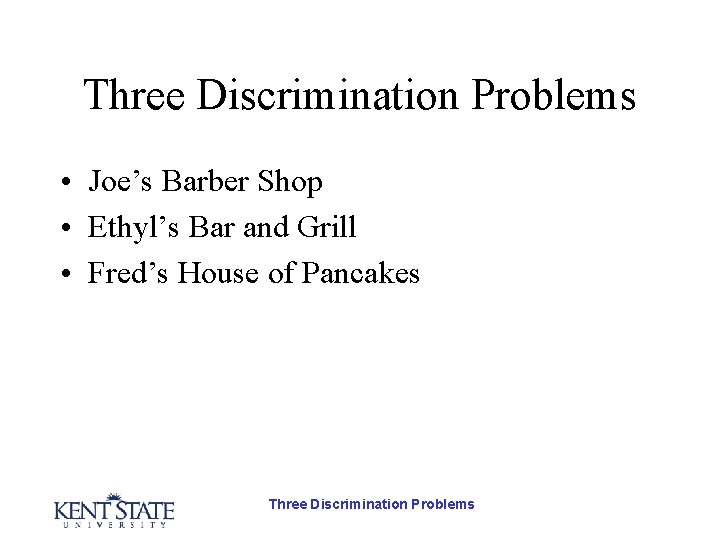 Three Discrimination Problems • Joe’s Barber Shop • Ethyl’s Bar and Grill • Fred’s