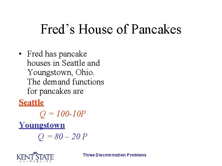Fred’s House of Pancakes • Fred has pancake houses in Seattle and Youngstown, Ohio.