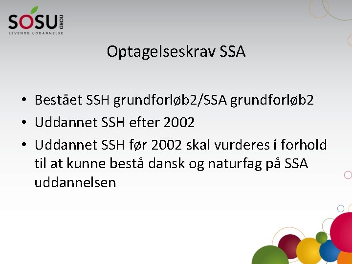 Optagelseskrav SSA • Bestået SSH grundforløb 2/SSA grundforløb 2 • Uddannet SSH efter 2002