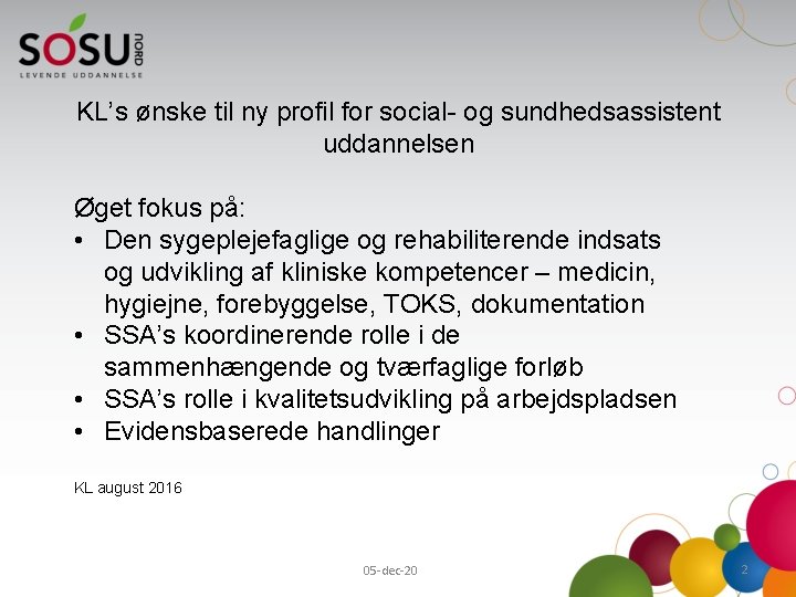 KL’s ønske til ny profil for social- og sundhedsassistent uddannelsen Øget fokus på: •