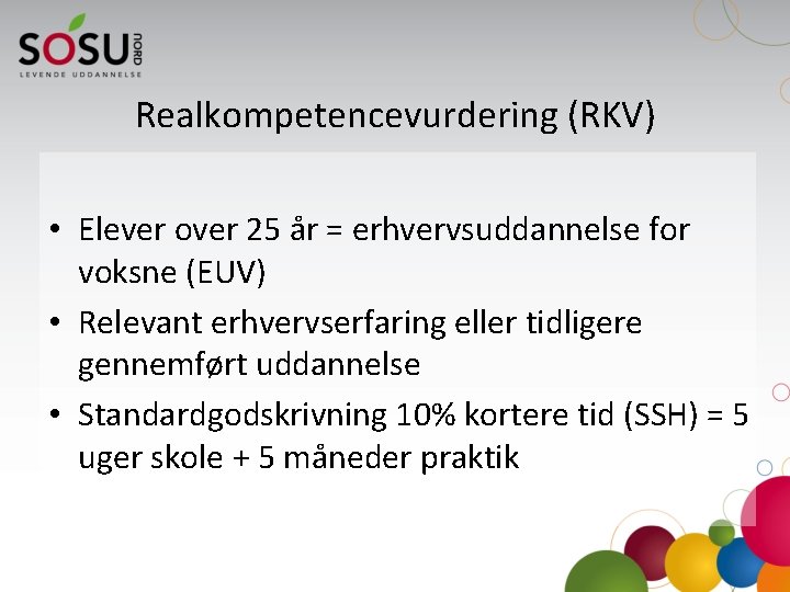 Realkompetencevurdering (RKV) • Elever over 25 år = erhvervsuddannelse for voksne (EUV) • Relevant