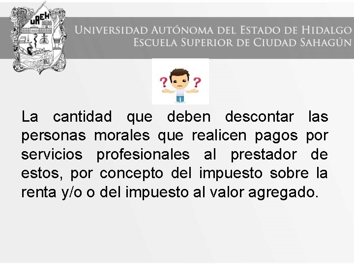 La cantidad que deben descontar las personas morales que realicen pagos por servicios profesionales