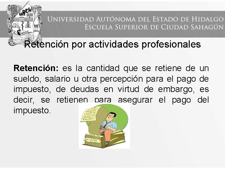 Retención por actividades profesionales Retención: es la cantidad que se retiene de un sueldo,