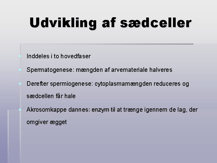 Udvikling af sædceller § Inddeles i to hovedfaser § Spermatogenese: mængden af arvemateriale halveres