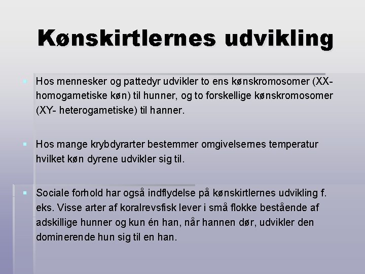 Kønskirtlernes udvikling § Hos mennesker og pattedyr udvikler to ens kønskromosomer (XXhomogametiske køn) til