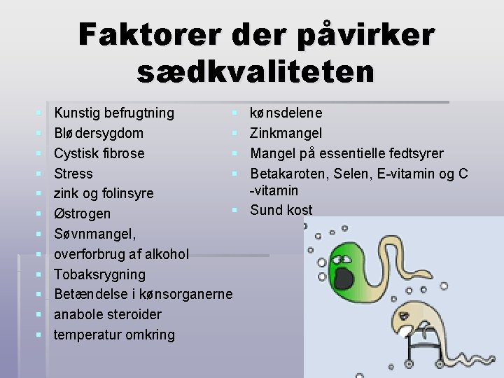 Faktorer der påvirker sædkvaliteten § § § Kunstig befrugtning § Blødersygdom § Cystisk fibrose