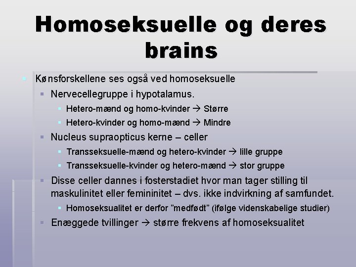 Homoseksuelle og deres brains § Kønsforskellene ses også ved homoseksuelle § Nervecellegruppe i hypotalamus.