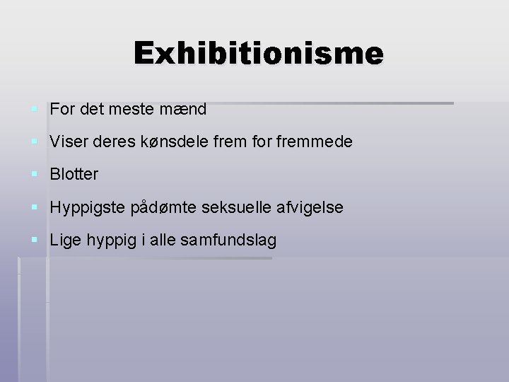 Exhibitionisme § For det meste mænd § Viser deres kønsdele frem for fremmede §